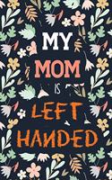 My Mom Is Left Handed: Left Handed Moms Journal Gifts, the Awesome Left Handed Person Who Loves to Stand Out, Funny Gift Idea for Left Handers, Lefties for Christmas