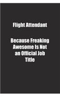 Flight Attendant Because Freaking Awesome Is Not an Official Job Title.: Lined notebook