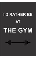 I'd Rather Be At The Gym: Blank Lined Paper Notebook / Journal - Funny Novelty Birthday, Secret Santa Gifts For Women, Men - Stocking Stuffers For Friends, Coworkers