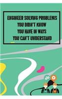 Engineer Solving Problems You Didn't Know You Have in Ways You Can't Understand