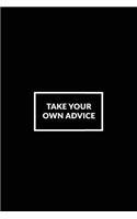 Take Your Own Advice: Motivational Journal - 120-Page Blank Page Inspirational Notebook - 6 X 9 Perfect Bound Softcover