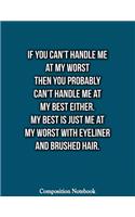 If You Cant Handle Me At My Worst Then You Probably Cant Handle Me At My Best: College Ruled Lined Pages Book 8.5 x 11 inch (100+ Pages) for School, Note Taking, Writing Stories, Daily Journaling, Practicing Gratitude and More