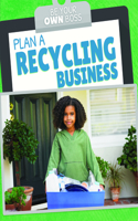 Plan a Recycling Business: (Be Your Own Boss)