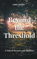Beyond The Threshold: A Tale of Secrets and Shadows