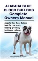 Alapaha Blue Blood Bulldog Complete Owners Manual. Alapaha Blue Blood Bulldog Book for Care, Costs, Feeding, Grooming, Health and Training.