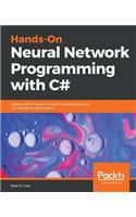 Hands-On Neural Network Programming with C#: Add powerful neural network capabilities to your C# enterprise applications