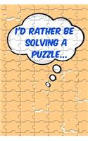 I'd Rather Be Solving a Puzzle...: 110 Page Blank Notebook - Ruled Paper Journal - 6 X 9 (15.24 X 22.86 CM)