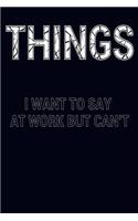 THINGS I Want To Say At Work But Can't