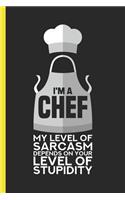 I'm a Chef My Level of Sarcasm Depends on Your Level of Stupidity
