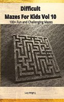 Difficult Mazes For Kids Vol 10: 100+ Fun and Challenging Mazes