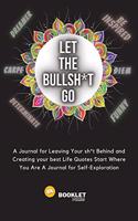 Let That Bullsh*t Go: A Journal for Leaving Your sh*t Behind and Creating Your Best Life Quotes Start Where You Are A Journal for Self-Exploration