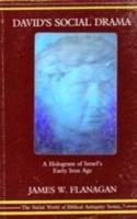David's Social Drama: Hologram of Israel's Early Iron Age (The Social world of biblical antiquity series)