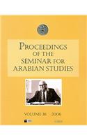 Proceedings of the Seminar for Arabian Studies Volume 36 2006