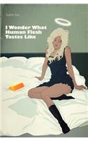 I Wonder What Human Flesh Tastes Like