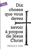 Dix Choses Que Vous Devez Savoir a Propos De Jesus Christ