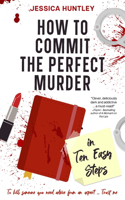 How to Commit the Perfect Murder in Ten Easy Steps