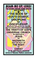 The Book of God's Devout Discipline and Discipleship Discover the Absolute Truths and Doctrines, Love, and Grace of the Trinity of God's Universal Chu