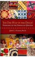 You Did What in the Ditch?: Folklore of the American Quilter: Folklore of the American Quilter(English)