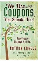 We Use Coupons, You Should Too!: How Couponing Saved My Life