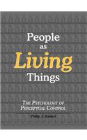People as Living Things: The Psychology of Perceptual Control
