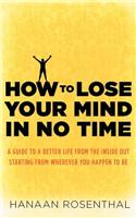 How to Lose Your Mind in No Time
