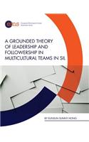 Grounded Theory of Leadership and Followership in Multicultural Teams in SIL