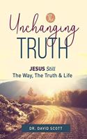 Unchanging Truth Jesus Still The Way, Truth & Life