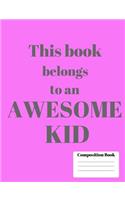 Awesome Kid Wide Ruled Composition Notebook