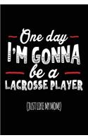 One Day I'm Gonna Be A Lacrosse Player (Just Like My Mom!): Blank Lined Notebook Journals