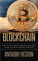 Blockchain: How to Safely Create Stable and Long-term Passive Income by Investing in Bitcoin(The Digital Currency Era)
