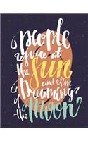 People Rejoice at the Sun and I Am Dreaming of the Moon: Motivation and Inspiration Journal Coloring Book for Adutls, Men, Women, Boy and Girl (Daily Notebook, Diary)