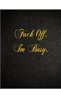 Fuck Off. I'm Busy.: 108 Page Blank Lined Notebook