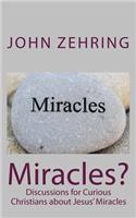 Miracles?: Discussions for Curious Christians about Jesus' Miracles