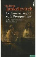 Je-Ne-Sais-Quoi Et Le Presque-Rien. La M'Connaissance, Le Malentendu(le) T2