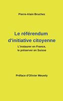 Le référendum d'initiative citoyenne: L'instaurer en France, le préserver en Suisse