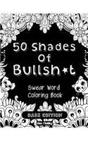 50 Shades of Bullsh*t: Dark Edition: Swear Word Coloring Book
