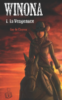 Winona: la vengeance d'une femme blessée, d'une Indienne et d'un Chinois: Tome I. La Vengeance. Qu'a-t-elle promis à son père agonisant ?