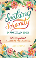 Seeking Serenity In Uncertain Times: 52 Week Guided Devotional & Prayer Journal