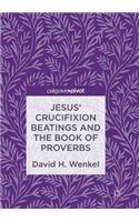 Jesus' Crucifixion Beatings and the Book of Proverbs