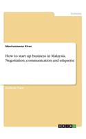 How to start up business in Malaysia. Negotiation, communication and etiquette