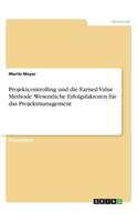Projektcontrolling und die Earned Value Methode. Wesentliche Erfolgsfaktoren für das Projektmanagement
