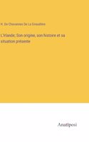 L'Irlande; Son origine, son histoire et sa situation présente
