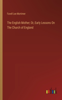 English Mother; Or, Early Lessons On The Church of England