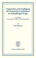 Organisation Und Verpflegung Der Preussischen Landmilizen Im Siebenjahrigen Kriege: Ein Beitrag Zur Preussischen Militar- Und Steuergeschichte. (Staats- Und Socialwissenschaftliche Forschungen VII.4)
