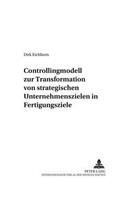 Controllingmodell Zur Transformation Von Strategischen Unternehmenszielen in Fertigungsziele