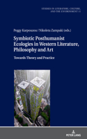 Symbiotic Posthumanist Ecologies in Western Literature, Philosophy and Art: Towards Theory and Practice