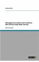 Managing innovations and creativity - How Disney keeps ideas coming