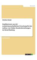 Implikationen aus der sozialwissenschaftlichen Forschung für den Aufbau von Online Kundenbeziehungen im Retail Banking