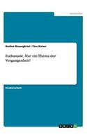 Euthanasie. Nur ein Thema der Vergangenheit?