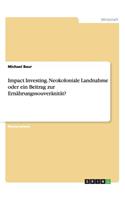 Impact Investing. Neokoloniale Landnahme oder ein Beitrag zur Ernährungssouveränität?